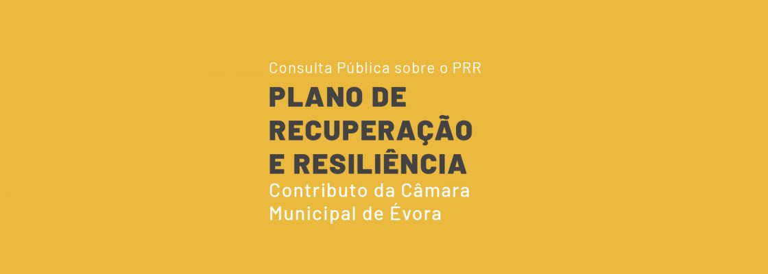 (Português) Câmara Municipal de Évora apresenta contributo para Plano de Recuperação e Resil...