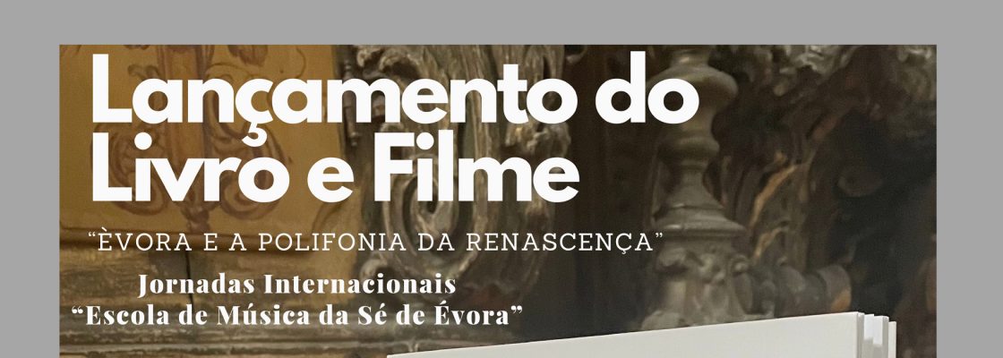Arquivado: Lançamento de Livro e Filme “Évora e a Polifonia da Renascença” | Jorna...