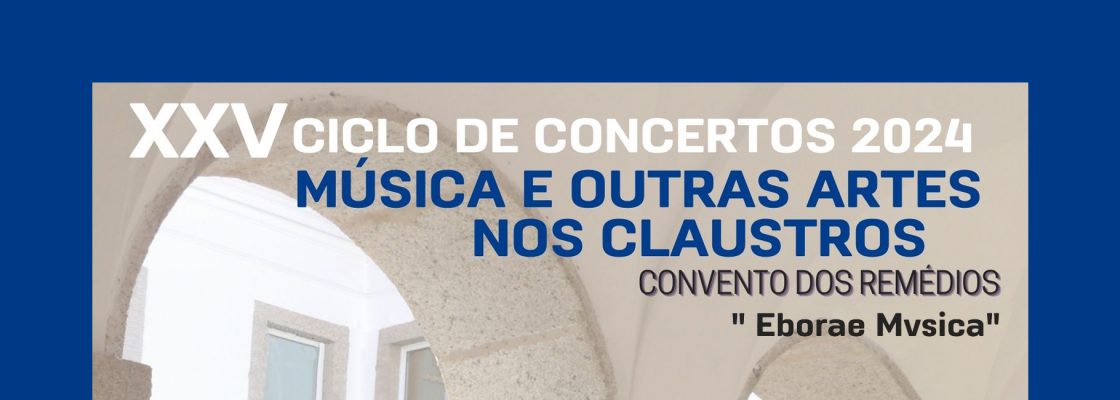 Arquivado: XXV Ciclo de Concertos 2024 – Música e outras Artes nos Claustros | Eborae Mvsica
