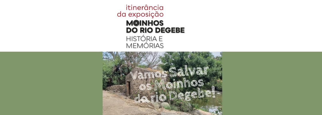 Arquivado: Exposição “MOINHOS DO RIO DEGEBE – HISTÓRIA E MEMÓRIAS” | Itiner...