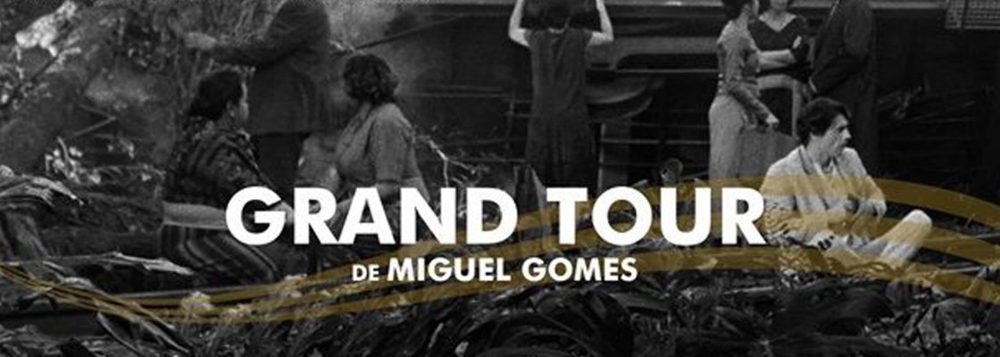 Archived: GRAND TOUR , um filme Miguel Gomes