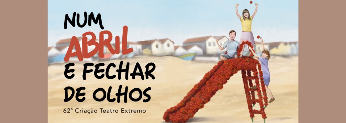 Archived: VER & APRENDER: Num Abril e Fechar de Olhos | Teatro Extremo