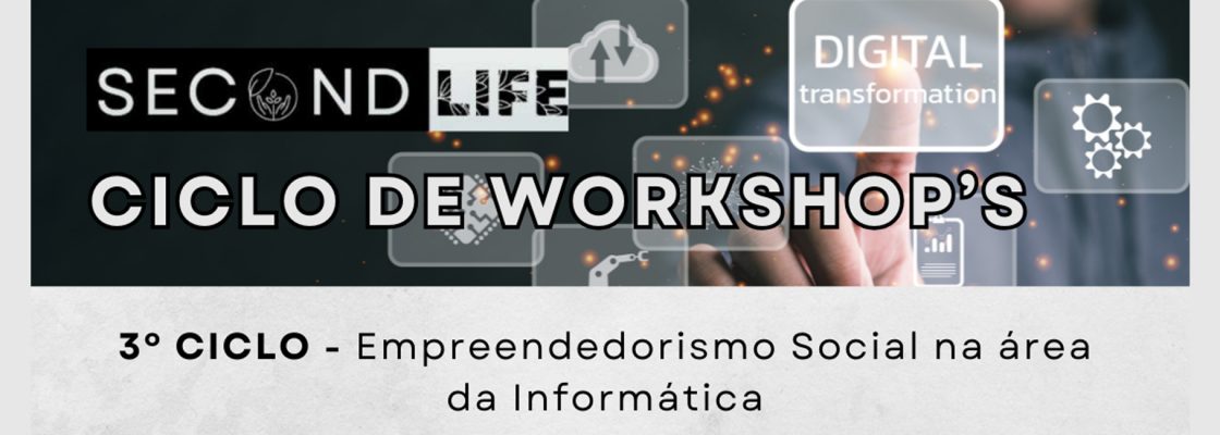 Arquivado: Second Life – Ciclo de Workshop’s | 3º Ciclo – Empreendedorismo Soc...