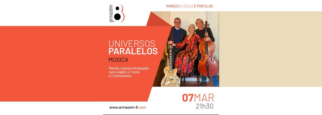 Archived: UNIVERSOS PARALELOS | Armazém 8  – Ciclo “É Por Elas”
