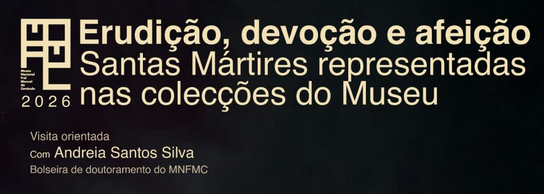 Arquivado: «Erudição, devoção e afeição: Santas Mártires representadas nas colecções do...